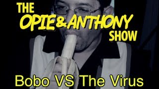 Opie amp Anthony Bobo Vs The Virus 102309 [upl. by Lenehc]