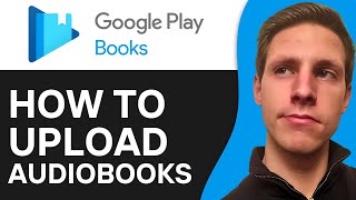 How To Upload Audiobooks To Google Play Books 2024  Full Guide [upl. by Norman]