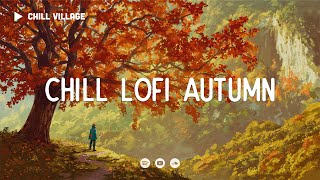 Chill Lofi Autumn 🍂 Deep Focus WorkStudy Concentration chill lofi hip hop beats [upl. by Llovera]