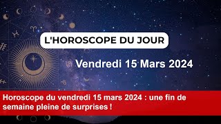 Horoscope du vendredi 15 mars 2024  une fin de semaine pleine de surprises [upl. by Acirahs11]