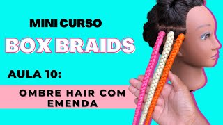 AULA 10 Box braids ombre hair com emenda [upl. by Aldarcy]