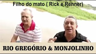 FILHO DO MATO  MÚSICA SERTANEJA DE RICK E RENNER INTERPETADA POR RIO GREGÓRIO E MONJOLINHO [upl. by Yrral]