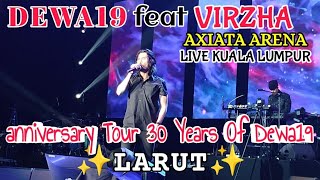 Dewa19 feat VIRZHA  LARUT  Konsert Anniversary Tour 30 Years Of Dewa19  Live Axiata Arena KL🔥 [upl. by Iormina796]