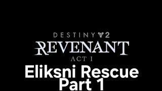 Destiny 2 Revenant Act 1 Eliksni Rescue Part 1 [upl. by Anwahs]