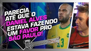 A SAÍDA DO DANIEL ALVES DO SÃO PAULO  PAULO ANDRADE E LÉO BERTOZZI  Cortes do Inteligência Ltda [upl. by Sessler38]