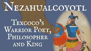 Nezahualcoyotl Texcoco’s Warrior Poet Philosopher and King [upl. by Courtland]