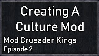 Crusader Kings Modding Tutorial 2  Culture From Scratch [upl. by Karlis]