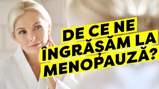 De ce ne îngrășăm la menopauză [upl. by Schluter437]