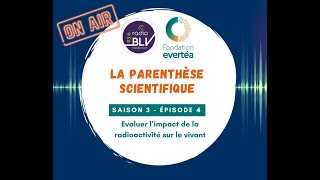 La parenthèse scientifique saison 3 épisode 4  Évaluer limpact de la radioactivité sur le vivant [upl. by Ntsud]