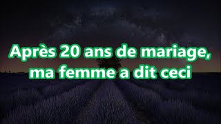 Après 20 ans de mariage ma femme a dit ceci [upl. by Longmire]