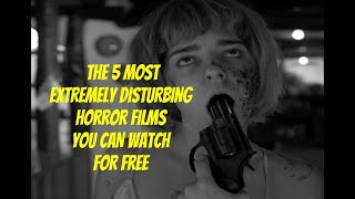 THE 5 MOST DISTURBING HORROR FILMS YOU CAN WATCH FOR FREE  WARNING EXTREMELY GRAPHIC VIDEO [upl. by Nsaj]