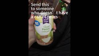 Send this to someone who doesn t have a can of pears [upl. by Guevara823]