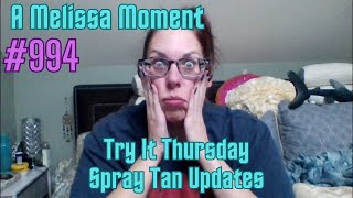 Try It Thursday  Spray Tan Updates  A Melissa Moment Episode 994 [upl. by Gehman]