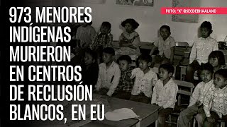 973 menores indígenas murieron en centros de reclusión blancos en EU [upl. by Faunia]