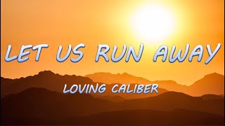 Let Us Run Away  Loving Caliber  Lyrics  Lyric Video [upl. by Eliathan]