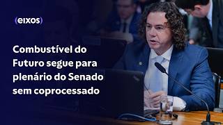 Combustível do Futuro segue para plenário do Senado sem coprocessado [upl. by Hasty]