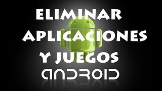 Como Eliminar Aplicaciones Juegos Programas de Android [upl. by Colson560]