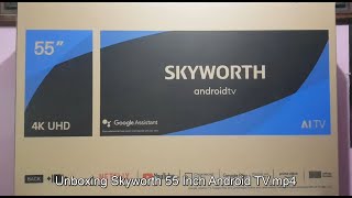 Unboxing Skyworth 55 Inch Android TV [upl. by Nnaira333]