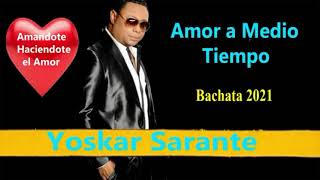 YOSKAR SARANTE amándote haciéndote él amor amor a medio tiempo  bachata corta venas 2021 [upl. by Dryfoos]