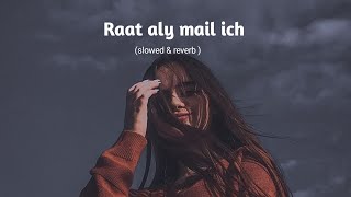 Raat aly mail ich  slowed amp Reverb  Saraiki song  iosyt [upl. by Eidda]