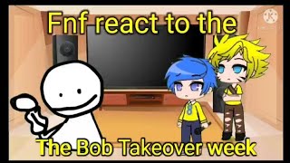 Fnf react to The Bob takeover week Gacha club [upl. by Turtle101]