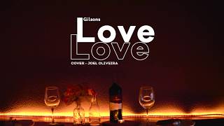 Love Love  Gilsons Cover [upl. by Nayrb17]