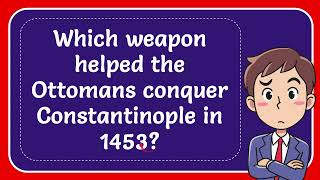 Which weapon helped the Ottomans conquer Constantinople in 1453 [upl. by Iduj]