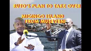 🔥🔥🔥🔥🔥RUTO’S PLAN TO TAKE OVER MIGINGO ISLAND FROM MUSEVENI [upl. by Enar]