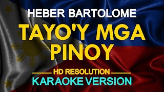 TAYOY MGA PINOY  Heber Bartolome KARAOKE Version [upl. by Elaweda]