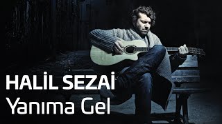 Halil Sezai  Yanıma Gel Official Audio [upl. by Immac]