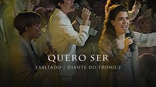 Quero Ser  DVD Exaltado  Diante do Trono [upl. by Proudlove688]