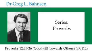 Dr Greg Bahnsen  Proverbs Proverbs 122526 Goodwill Towards Others Part 47 [upl. by Ahsias601]