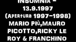 INSOMNIA  1391997   Apertura 19971998   MARIO PIùMAURO PICOTTORICKY LE ROY amp FRANCHINO [upl. by Friedman]