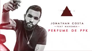 PERFUME DE PPK  Jonathan Costa feat Mc Maromba [upl. by Lhary249]