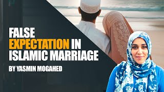 False Expectations In Islamic Marriage  Yasmin Mogahed [upl. by Azaleah]