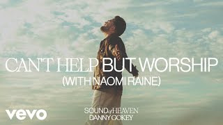 Danny Gokey Naomi Raine  Cant Help But Worship Audio Only [upl. by Atirres]