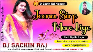 Jeena Sirf Mere Liye Hindi Love Song DJ Remix DJ Sachin Raj Mainpuri Up [upl. by Nilloc]