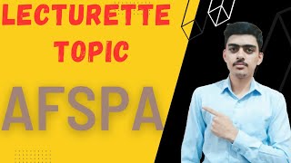 AFSPA  ARMED FORCES SPECIAL POWER ACT  LECTURETTE TOPIC [upl. by Ateuqirne]