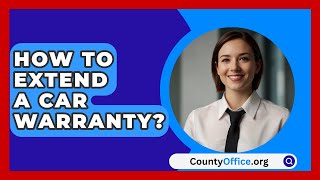 How To Extend A Car Warranty  CountyOfficeorg [upl. by Kacie224]