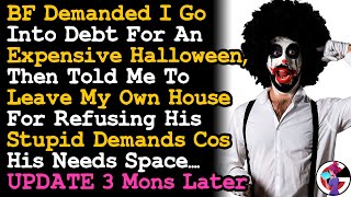 UPDATE 3 Mons Ago BF Demanded I Go Into Debt For Halloween amp Tried To Kick Me Out Of My House AITA [upl. by Brey]