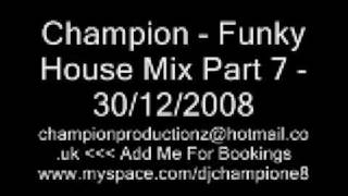 Champion  Funky House Mix Part 7 [upl. by Oremo]