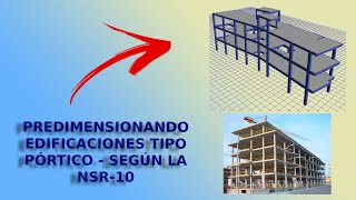 GUÍA COMPLETA  PREDIMENSIONANDO ESTRUCTURAS TIPO PÓRTICOS EN CONCRETO SEGÚN LA NSR10 PASO A PASO [upl. by Pippy]