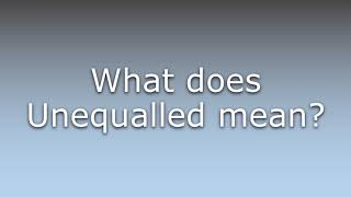 What does Unequalled mean [upl. by Cook]