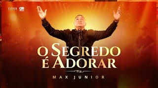 O SEGREDO É ADORAR  MAX JUNIOR CLIPE OFICIAL [upl. by Jehanna836]