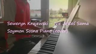 Seweryn Krajewski  Nie Jesteś Sama piano cover [upl. by Radek]