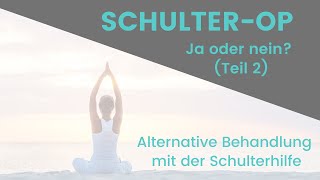 Teil 2  SchulterOP Ja oder Nein Alternative Behandlung mit der Schulterhilfe [upl. by Kinom537]