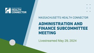 Health Connector Administration amp Finance Subcommittee  May 29 2024 [upl. by Sotnas755]