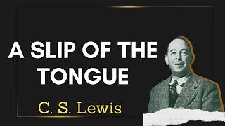 C S Lewis A Slip of the Tongue [upl. by Nomde401]