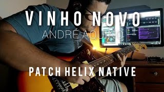 Vinho Novo  André Aquino  Guitar CoverPatch Helix Native Grátis [upl. by Lenod]