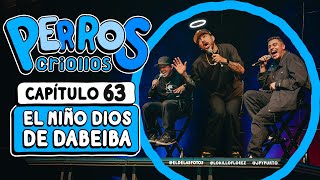 PERROS CRIOLLOS  EL NIÑO DIOS DE DABEIBA CAP 63 [upl. by Acassej]